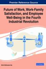 Future of Work, Work-Family Satisfaction, and Employee Well-Being in the Fourth Industrial Revolution