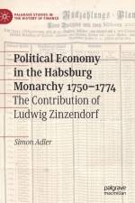 Political Economy in the Habsburg Monarchy 1750–1774 af Simon Adler