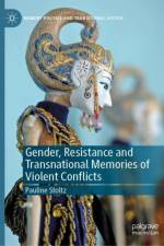 Gender, Resistance and Transnational Memories of Violent Conflicts af Pauline Stoltz
