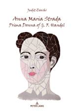 Anna Maria Strada, Prima Donna of G. F. Handel af Judit Zsovar