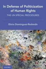 In Defense of Politicization of Human Rights af Elvira (Associate Professor of International Law Dominguez-Redondo