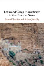 Latin and Greek Monasticism in the Crusader States af Bernard (University of Nottingham) Hamilton