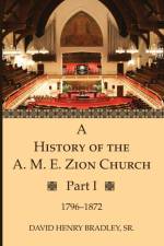 A History of the A. M. E. Zion Church, Part 1 af David Henry Bradley