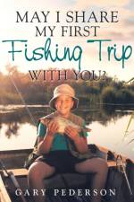 May I Share My First Fishing Trip with You? af Gary Pederson