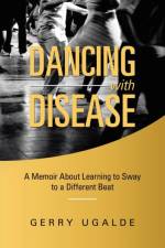 Dancing with Disease af Gerry Ugalde