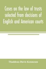 Cases on the law of trusts selected from decisions of English and American courts af Thaddeus Davis Kenneson