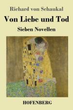 Von Liebe und Tod af Richard Von Schaukal
