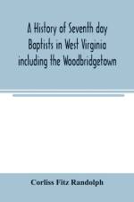 A history of Seventh day Baptists in West Virginia including the Woodbridgetown and Salemville churches in Pennsylvania and the Shrewsbury church in New Jersey af Corliss Fitz Randolph