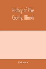 History of Pike county, Illinois; together with sketches of its cities, villages and townships, educational, religious, civil, military, and political history; portraits of prominent persons and biographies of representative citizens. History of Illinois af Unknown