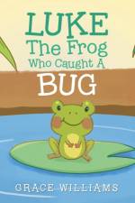 Luke the Frog Who Caught a Bug