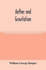 Aether and gravitation af William George Hooper