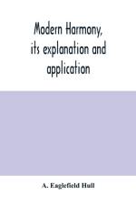 Modern harmony, its explanation and application af A Eaglefield Hull