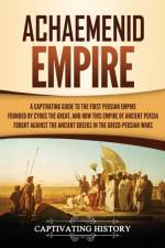 Achaemenid Empire af Captivating History