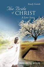 The Bride of Christ A Love Story Study Guide af Elizabeth Wolfe