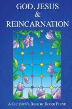 God, Jesus & Reincarnation af Roger Plunk