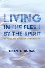 Living in the Flesh by the Spirit af Brian H Thomas