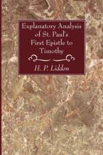 Explanatory Analysis of St. Paul's First Epistle to Timothy af H P Liddon