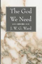 The God We Need af J W G Ward