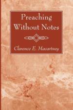 Preaching Without Notes af Clarence E Macartney