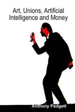 Art, Unions, Artificial Intelligence and Money af Anthony Padgett