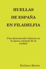 HUELLAS DE ESPANA EN FILADELFIA af Emiliano Martín
