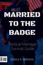 Married to the Badge: Tactical Marriage Survival Guide af Jessica K. Williams