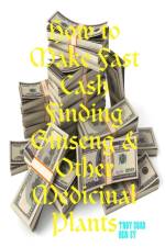 How to Make Fast Cash Finding Ginseng & Other Medicinal Plants af Ben Sy