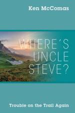 Where's Uncle Steve? Trouble on the Trail Again af Ken McComas