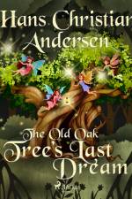 The Old Oak Tree's Last Dream af Hans Christian Andersen
