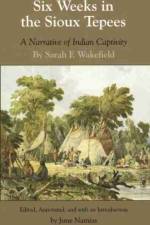 Six Weeks in the Sioux Tepees af Sarah F. Wakefield