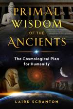 Primal Wisdom of the Ancients af Laird Scranton