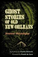 Ghost Stories of Old New Orleans af Jeanne deLavigne