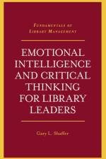 Emotional Intelligence and Critical Thinking for Library Leaders af Gary L. (University of Southern California Shaffer