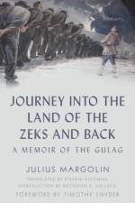 Journey into the Land of the Zeks and Back af Julius Margolin