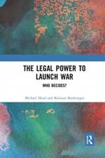 The Legal Power to Launch War af Michael (Western Sydney University Head