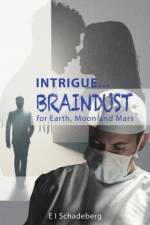 Intrigue... Braindust for Earth, Moon and Mars af E I Schadeberg