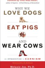 Why We Love Dogs, Eat Pigs and Wear Cows af Melanie (Melanie Joy) Joy