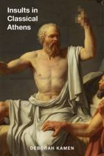 Insults in Classical Athens af Deborah Kamen