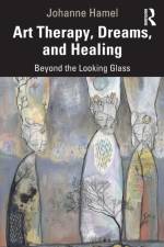Art Therapy, Dreams, and Healing af Johanne Hamel