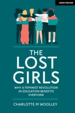 The Lost Girls: Why a feminist revolution in education benefits everyone af Charlotte Woolley