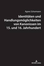 Identitaeten Und Handlungsmoeglichkeiten Von Kanonissen Im 15. Und 16. Jahrhundert af Agnes Schormann