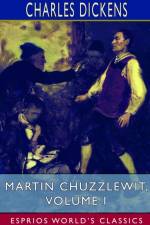 Martin Chuzzlewit, Volume I (Esprios Classics) af Charles Dickens