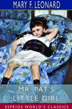 Mr. Pat's Little Girl (Esprios Classics) af Mary F Leonard