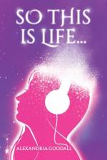 So this is Life... af Alexandria Goodall