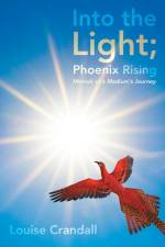 Into the Light; Phoenix Rising af Louise Crandall