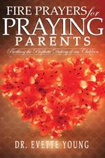 Fire Prayers for Praying Parents af Evette Young