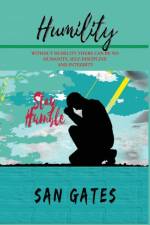 Humility - Without Humility There Can Be No Humanity, Self Discipline and Integrity af San Gates