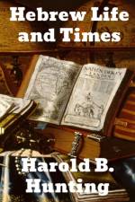 Hebrew Life and Times af Harold B Hunting
