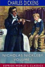 Nicholas Nickleby, Volume I (Esprios Classics) af Charles Dickens
