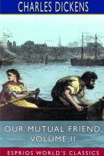 Our Mutual Friend, Volume II (Esprios Classics) af Charles Dickens